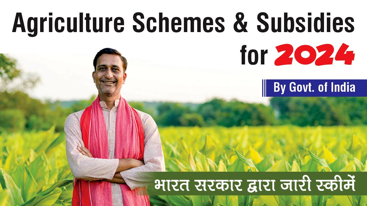 Agriculture Schemes & Subsidies for 2024 by Govt. of India