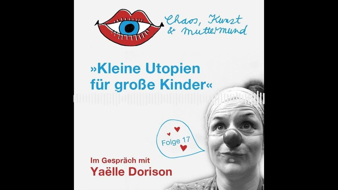 17. Chaos, Kunst & Muttermund: Kleine Utopien für große Kinder – Yaelle Dorison