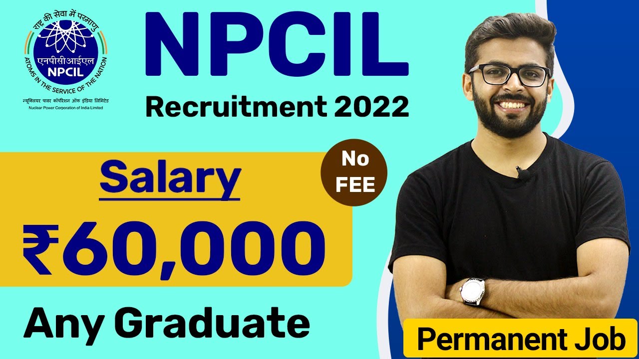 NPCIL Recruitment 2022 | Salary ₹60,000 | NO FEE | Any Graduate | Permanent Job | Latest Jobs 2022