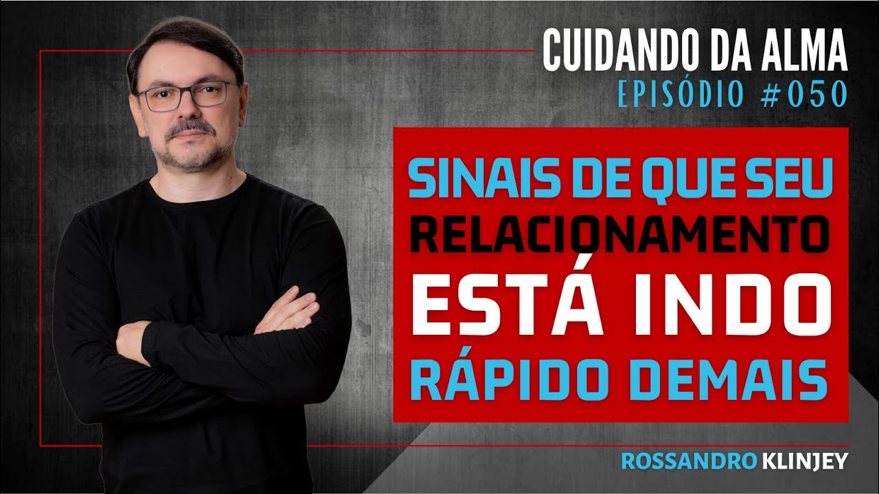 Rossandro Klinjey - Sinais de que seu relacionamento está indo rápido demais.