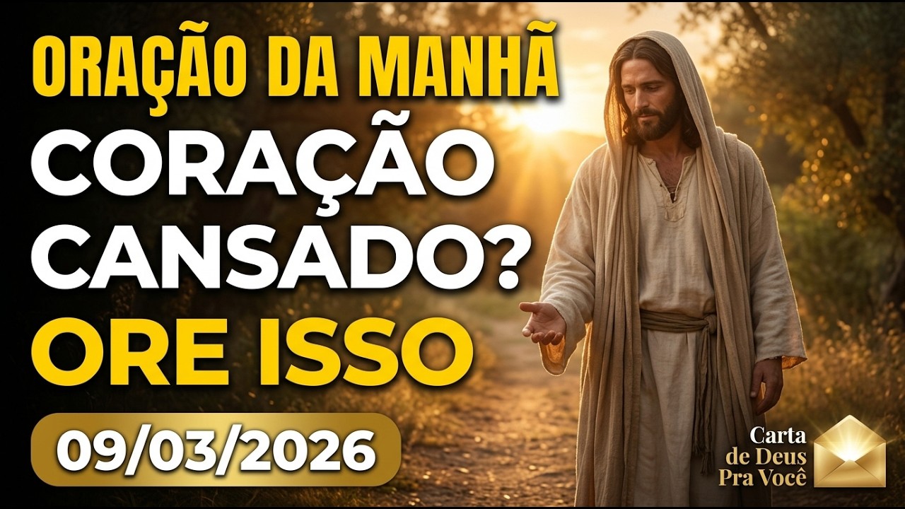 SE SEU CORAÇÃO ESTÁ CANSADO, FAÇA ESTA ORAÇÃO DA MANHÃ
