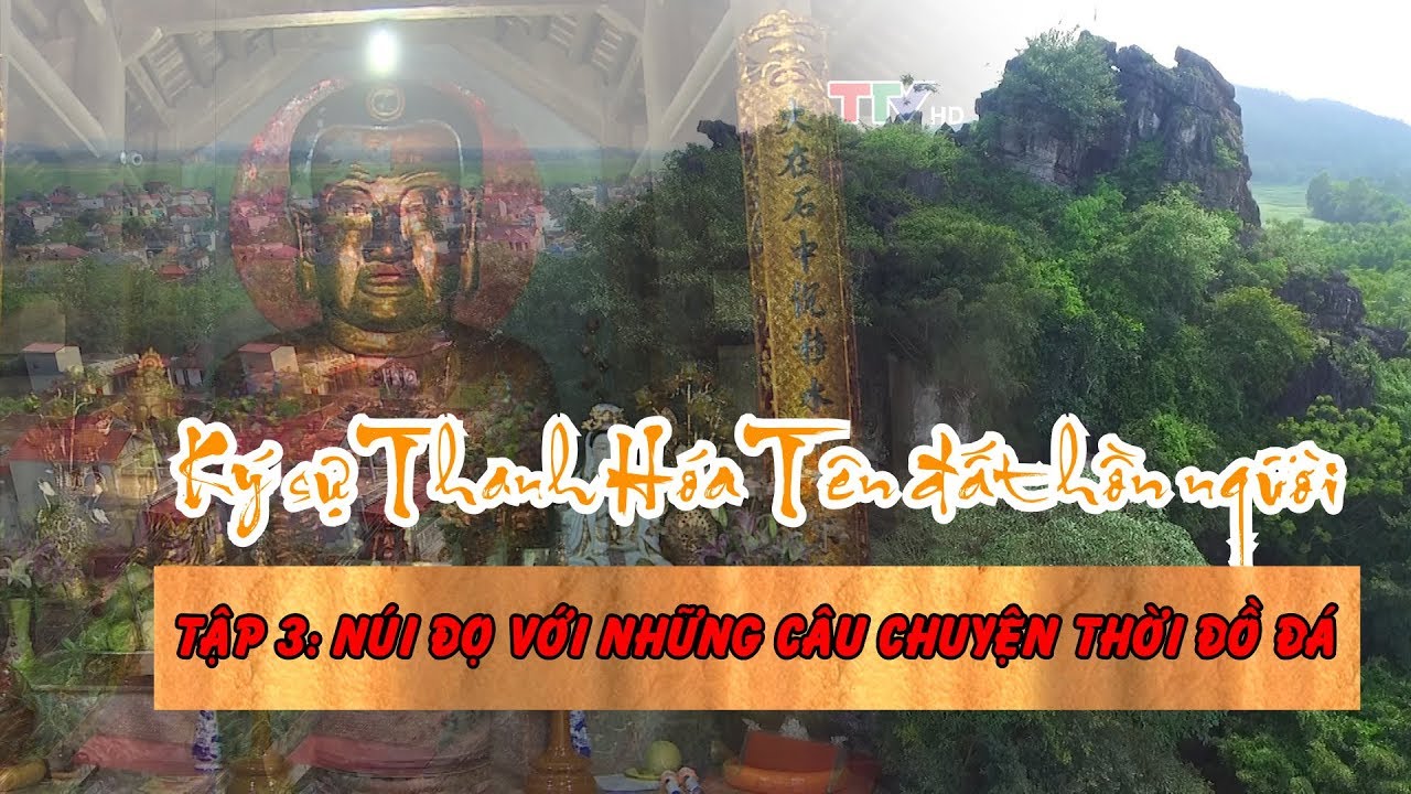 Núi Đọ với những câu chuyện thời đồ đá (Ký sự Thanh Hóa Tên đất hồn người – Tập 3)