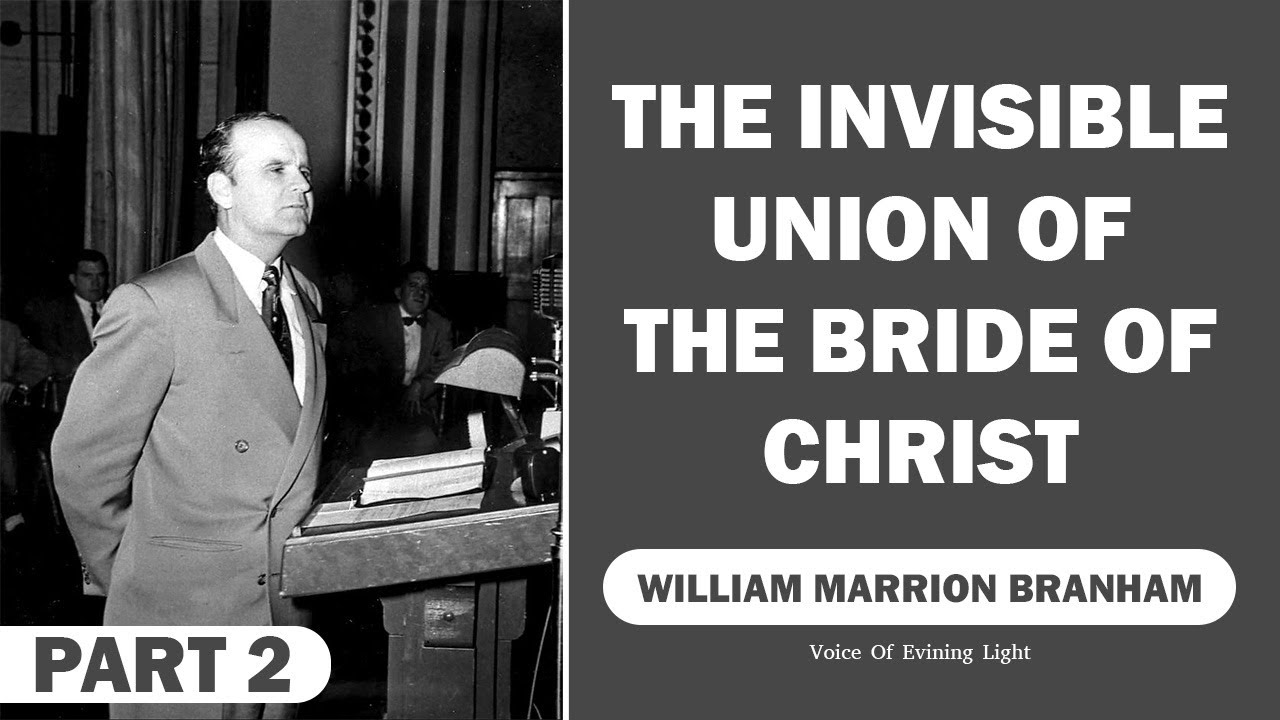 The Invisible Union Of The Bride Of Christ || William Marrion Branham || part 2