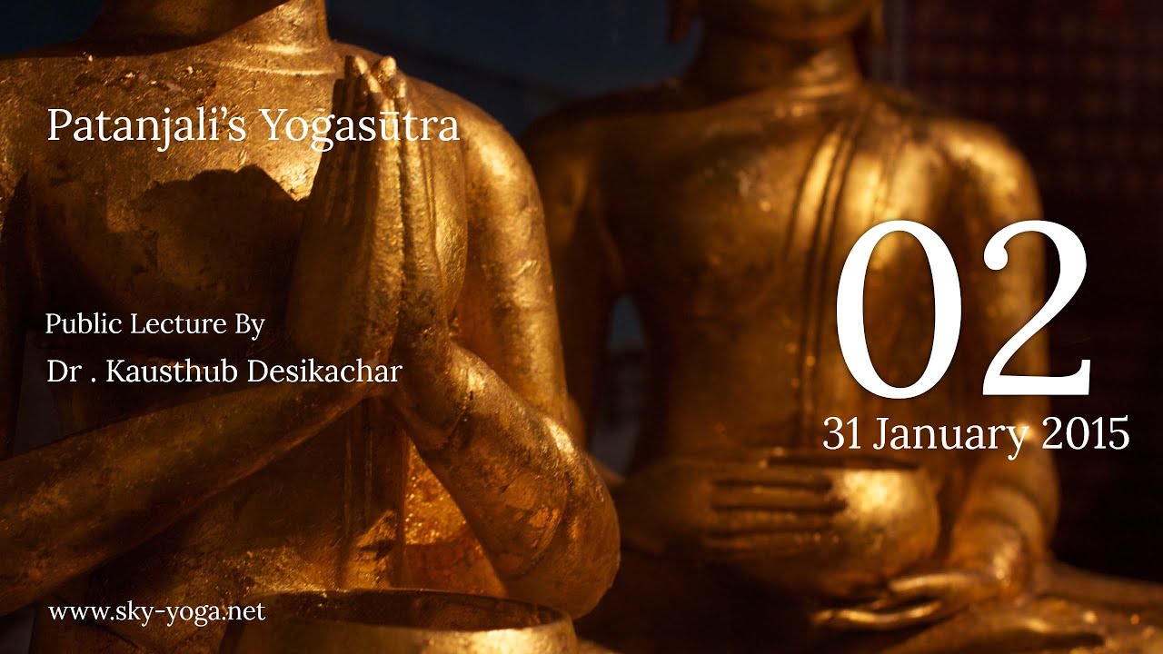 Patanjali's Yogasutra | Dr. Kausthub Desikachar | YS I.1 Part 2 | 31 Jan 2015