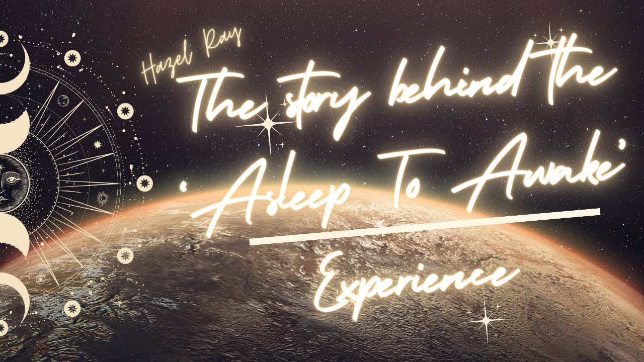 The story behind my 'Asleep To Awake' Experience