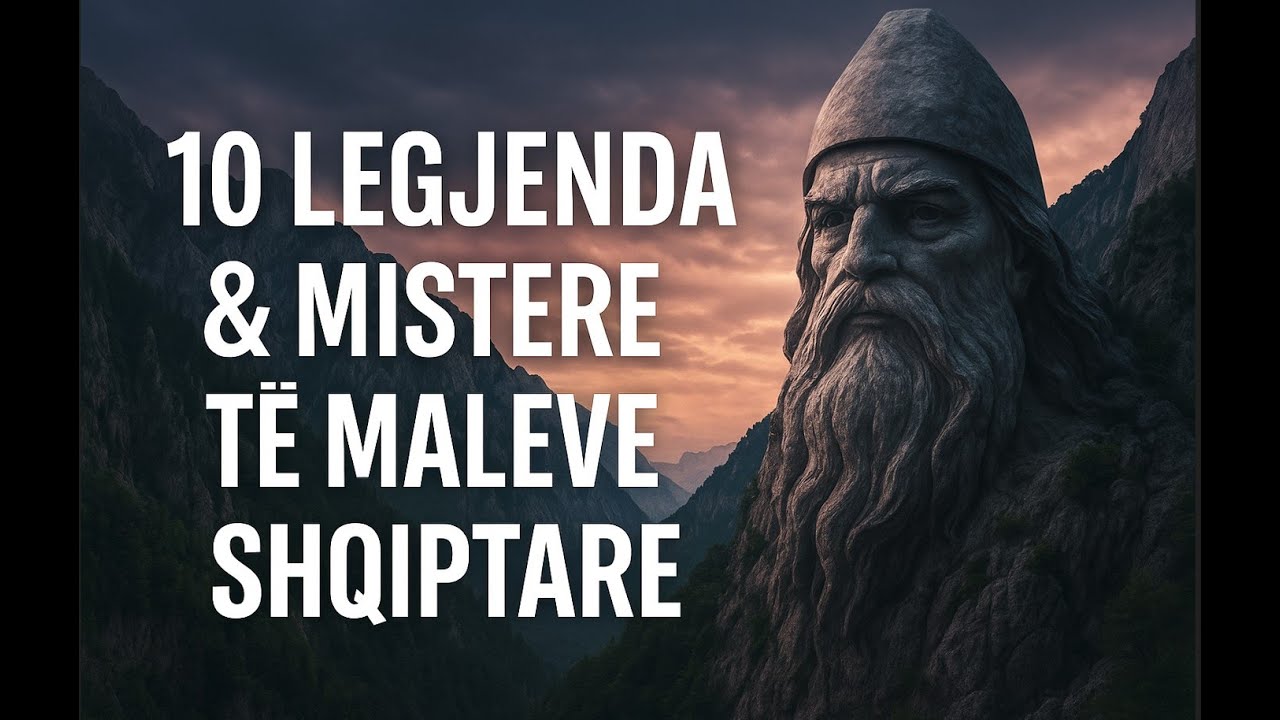 10 Legjenda & Mistere t&euml; Maleve Shqiptare