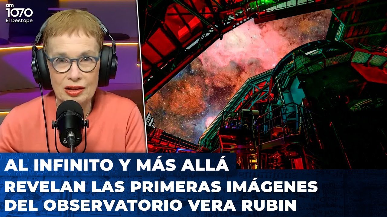 REVELAN LAS PRIMERAS IMÁGENES DEL OBSERVATORIO VERA RUBIN | 🚀 AL INFINITO Y MÁS ALLÁ con Nora Bär