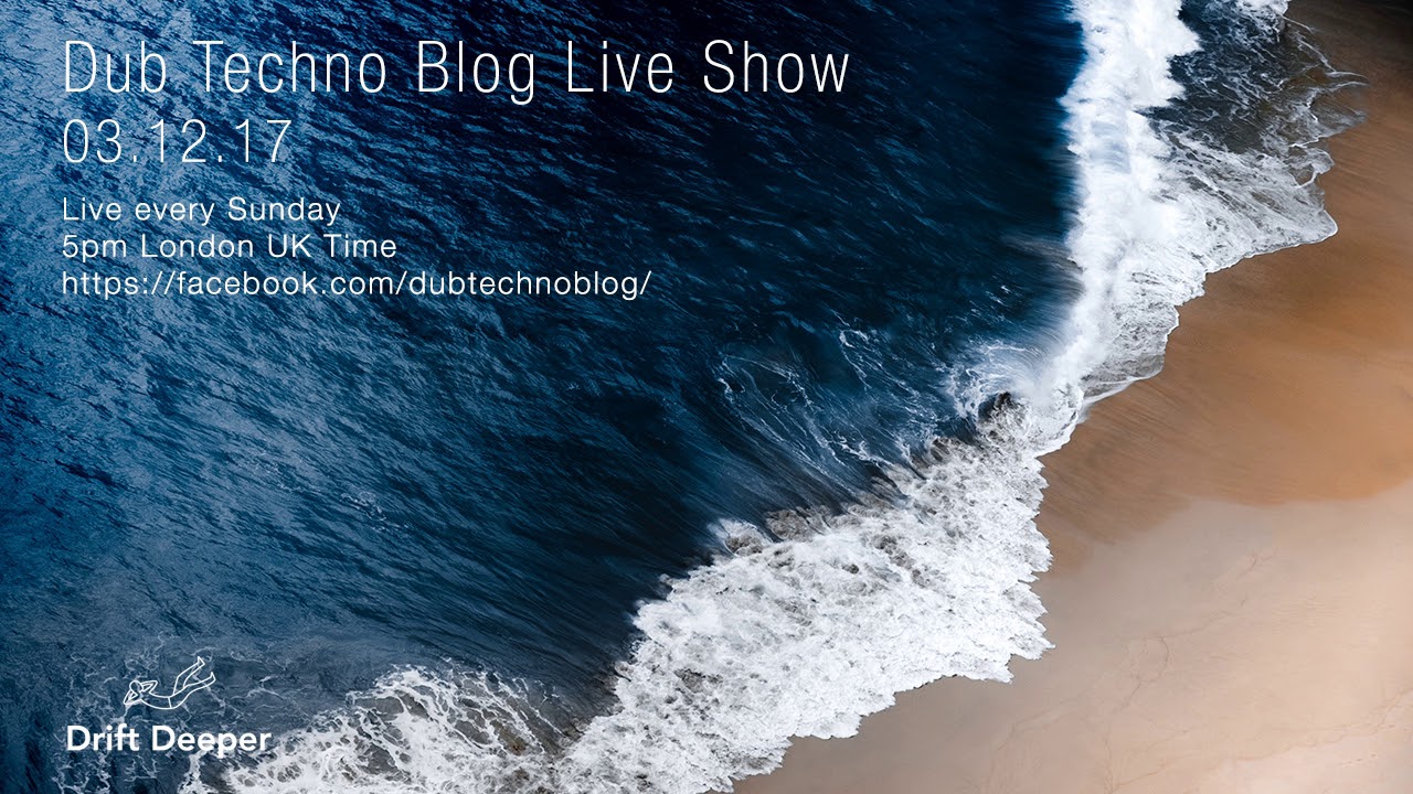 Dub Techno Blog Live Show 118 - 03.12.17 // DUB TECHNO, DEEP TECH, AMBIENT MIX
