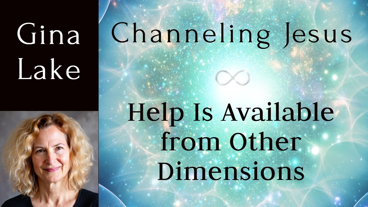 Help Is Available from Other Dimensions: Gina Lake Channeling Jesus