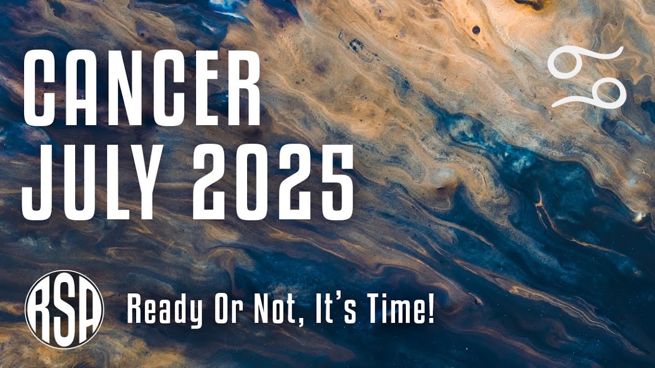 Cancer July 2025 Horoscope 🌟 Ready Or Not, It's Time!