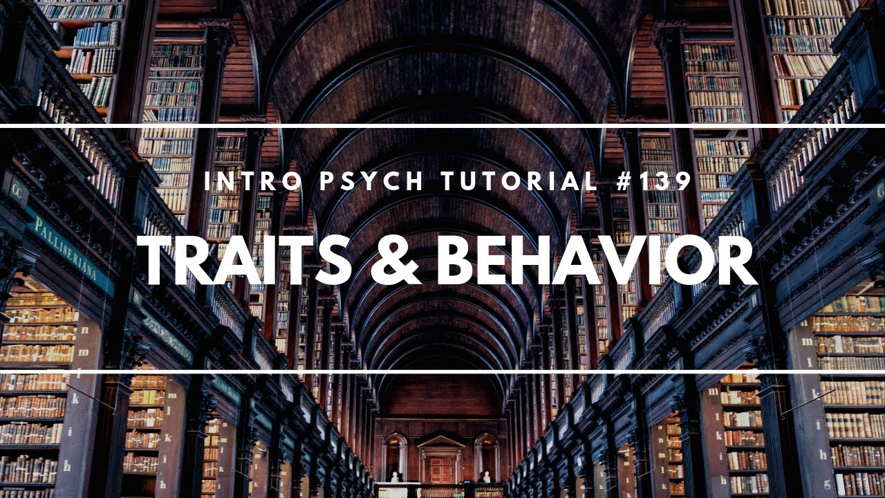 Traits and Behavior (Intro Psych Tutorial #139)
