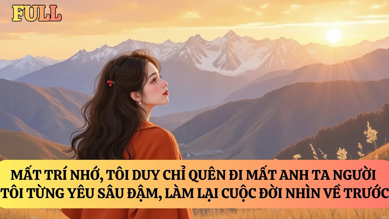 FULL | TÔI MẤT TRÍ NHỚ, CHỈ QUÊN ANH TA