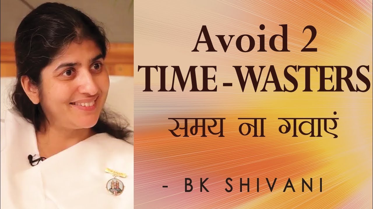 Avoid 2 TIME – WASTERS: Ep 77 Soul Reflections: BK Shivani (English Subtitles)