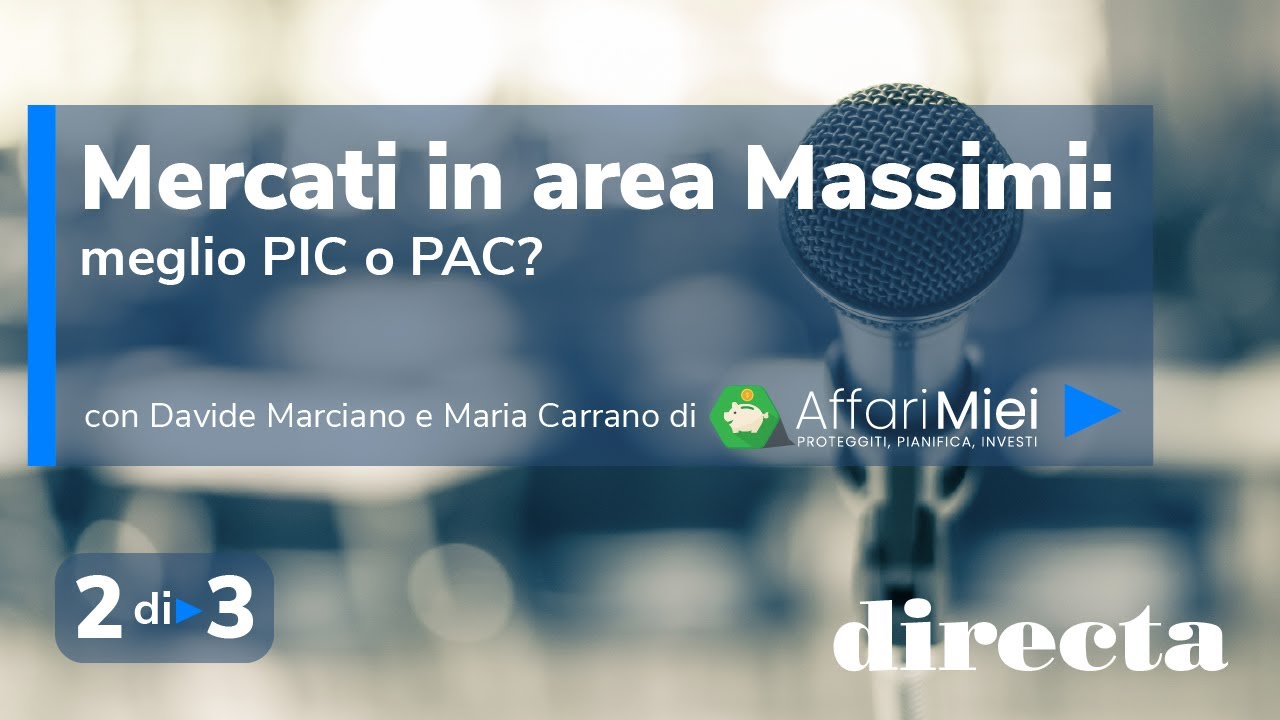 Mercati in area Massimi: Meglio PIC o PAC? in collaborazione con Affari Miei