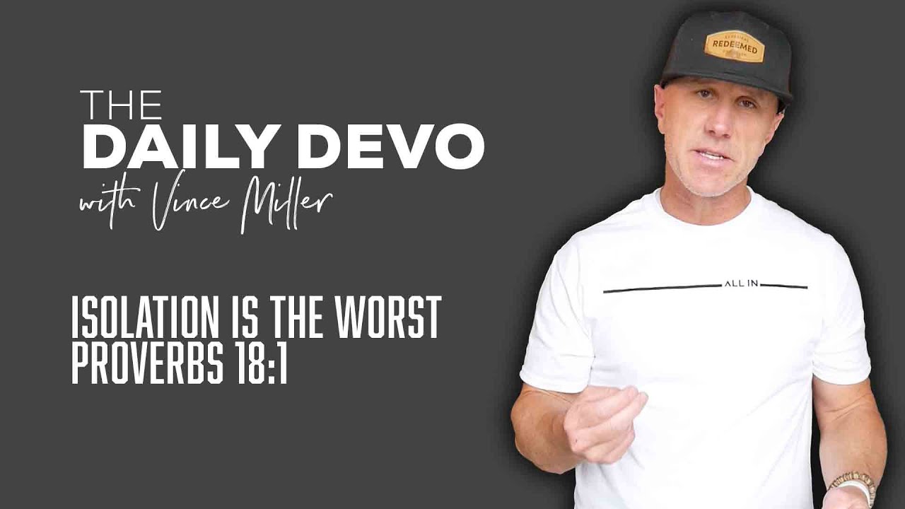 Isolation Is The Worst | Devotional | Proverbs 18:1