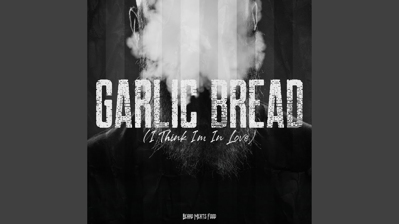 Garlic Bread (I Think I'm In Love)