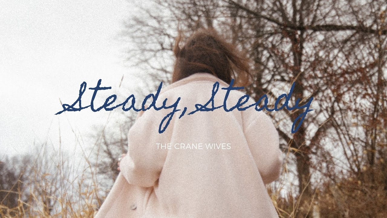 The Crane Wives - Steady, Steady (Lyrics)