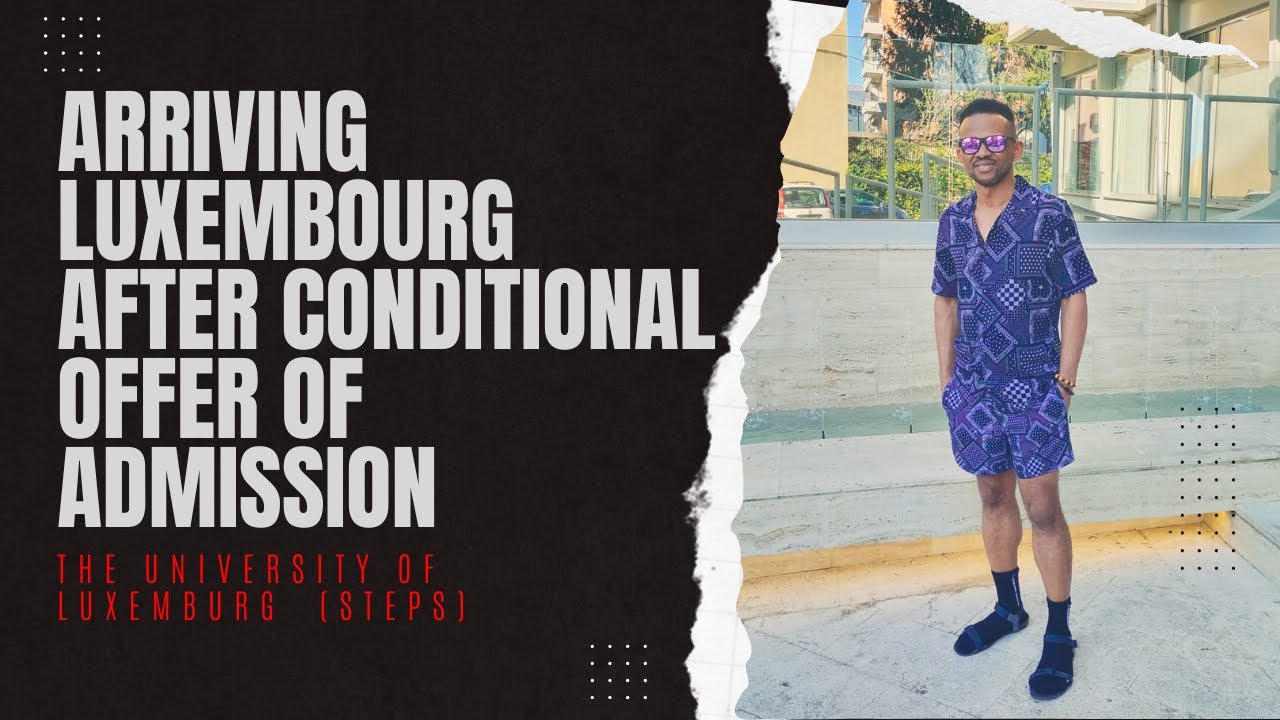 ARRIVING LUXEMBOURG AFTER CONDITIONAL  OFFER OF ADMISSION FROM THE UNIVERSITY OF LUXEMBURG ( STEPS)