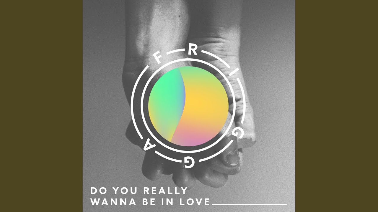 Do You Really Wanna Be in Love