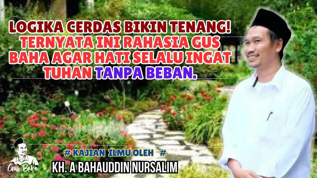 LOGIKA CERDAS Bikin Tenang! Ternyata Ini Rahasia Gus Baha Agar Hati Selalu Ingat Tuhan Tanpa Beban