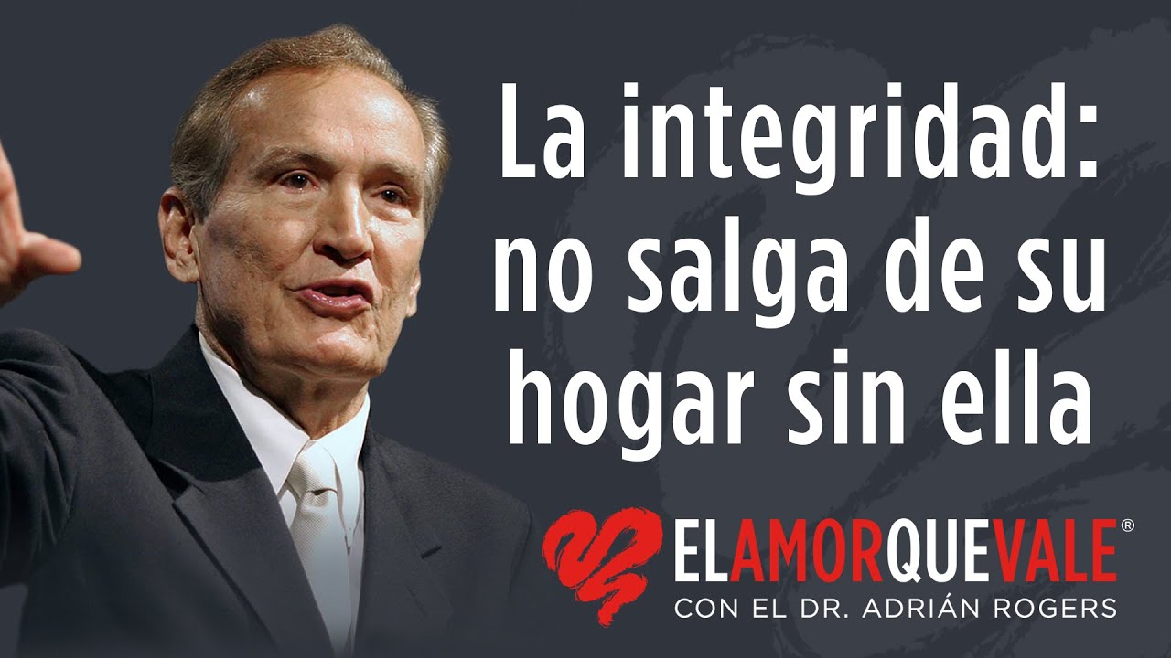 La integridad: no salga de su hogar sin ella - Mt. 5:8 - Pr. Adrián Rogers