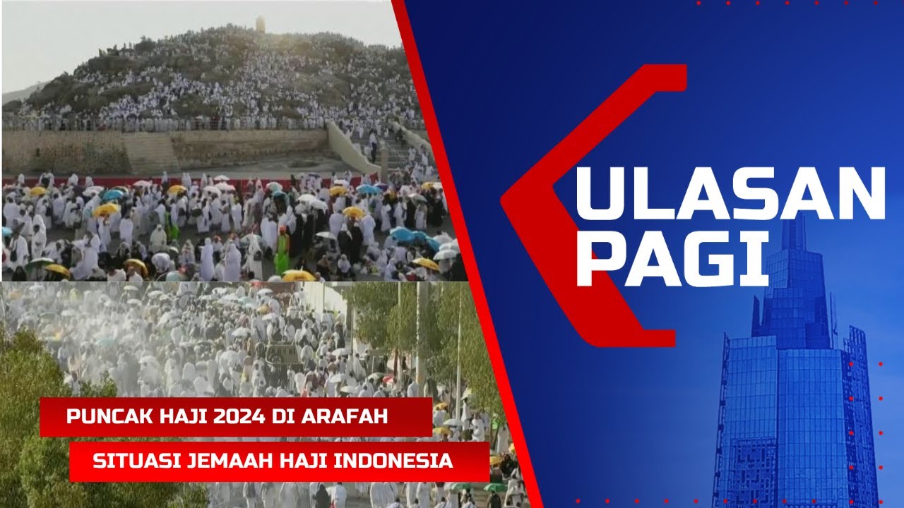 LIVE ULASAN PAGI - Puncak Haji Wukuf di Arafah hingga Kondisi Jemaah Indonesia