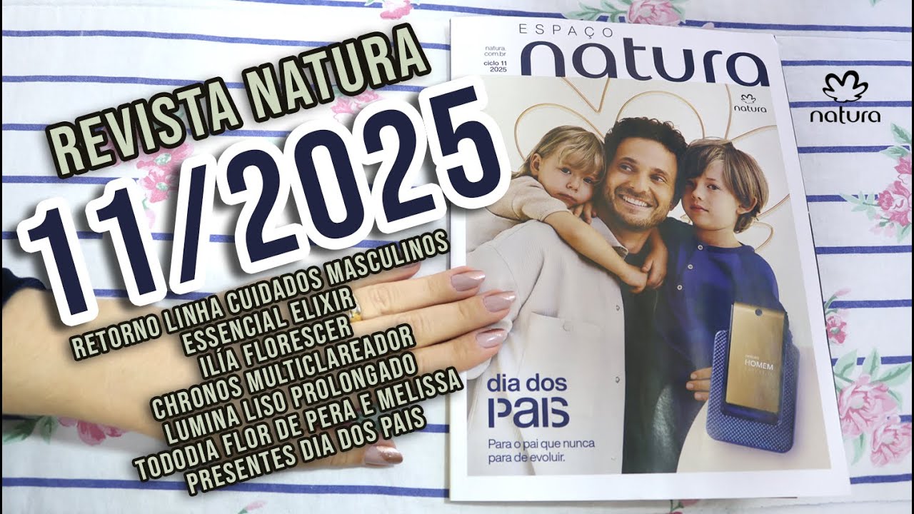 REVISTA NATURA 11/2025 em 4K: RETORNO CUIDADO MASCULINO + LUMINA LISO PROLONGADO + FLOR PERA MELISSA