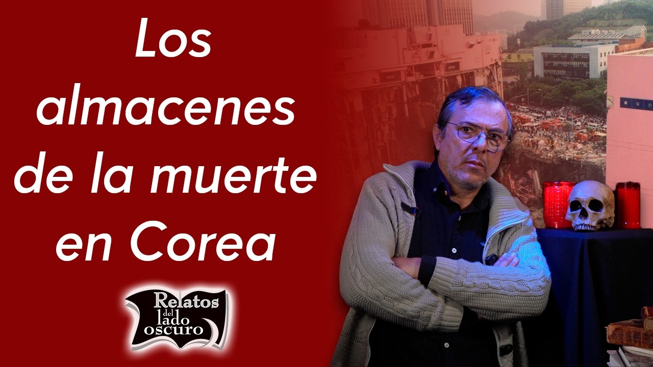 Los almacenes de la muerte en Corea | Relatos del lado oscuro
