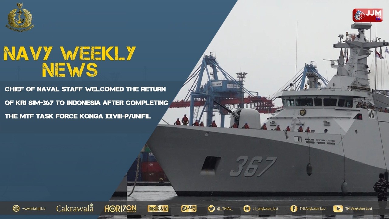 NAVY WEEKLY NEWS - CHIEF OF NAVAL STAFF WELCOMED THE RETURN PF KRI SIM-367 TO INDONESIA