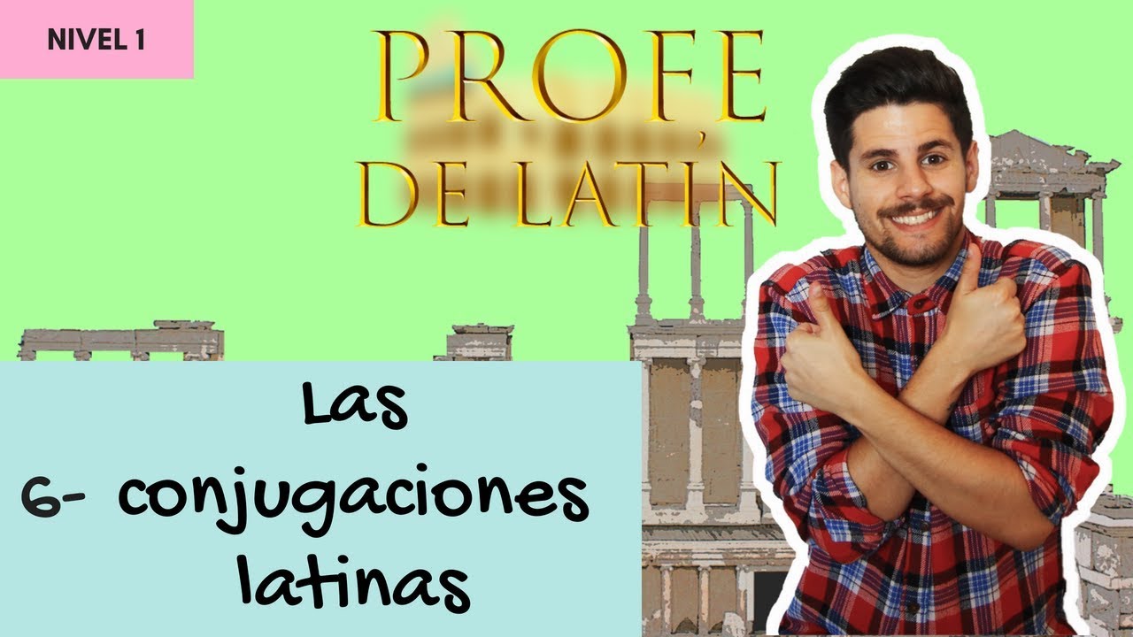 6- Las conjugaciones latinas (Nivel 1)