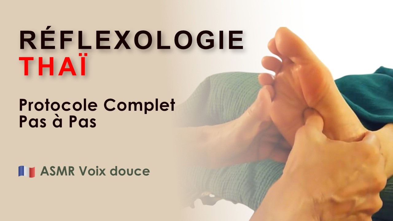 Protocole de MASSAGE DE REFLEXOLOGIE THAï • Vidéo commentée doucement (ASMR)