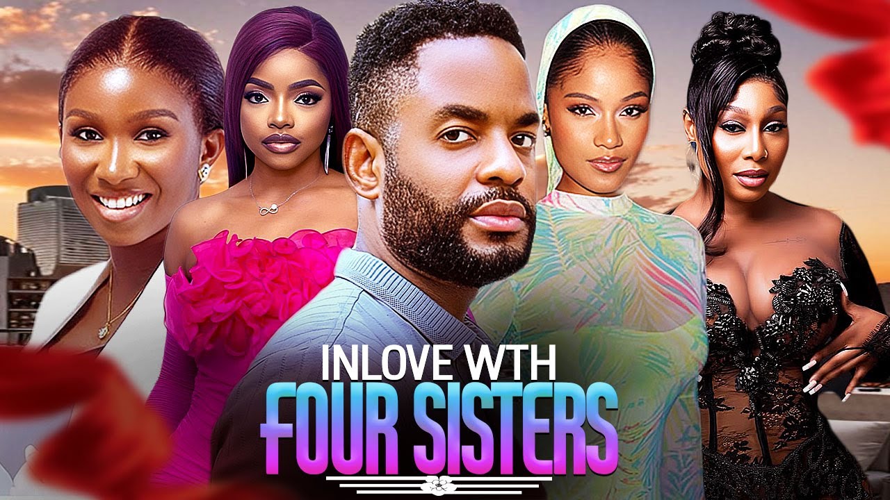 IN  LOVE WITH FOUR SISTERS -  NIGERIAN MOVIES 2025 LATEST FULL MOVIES 