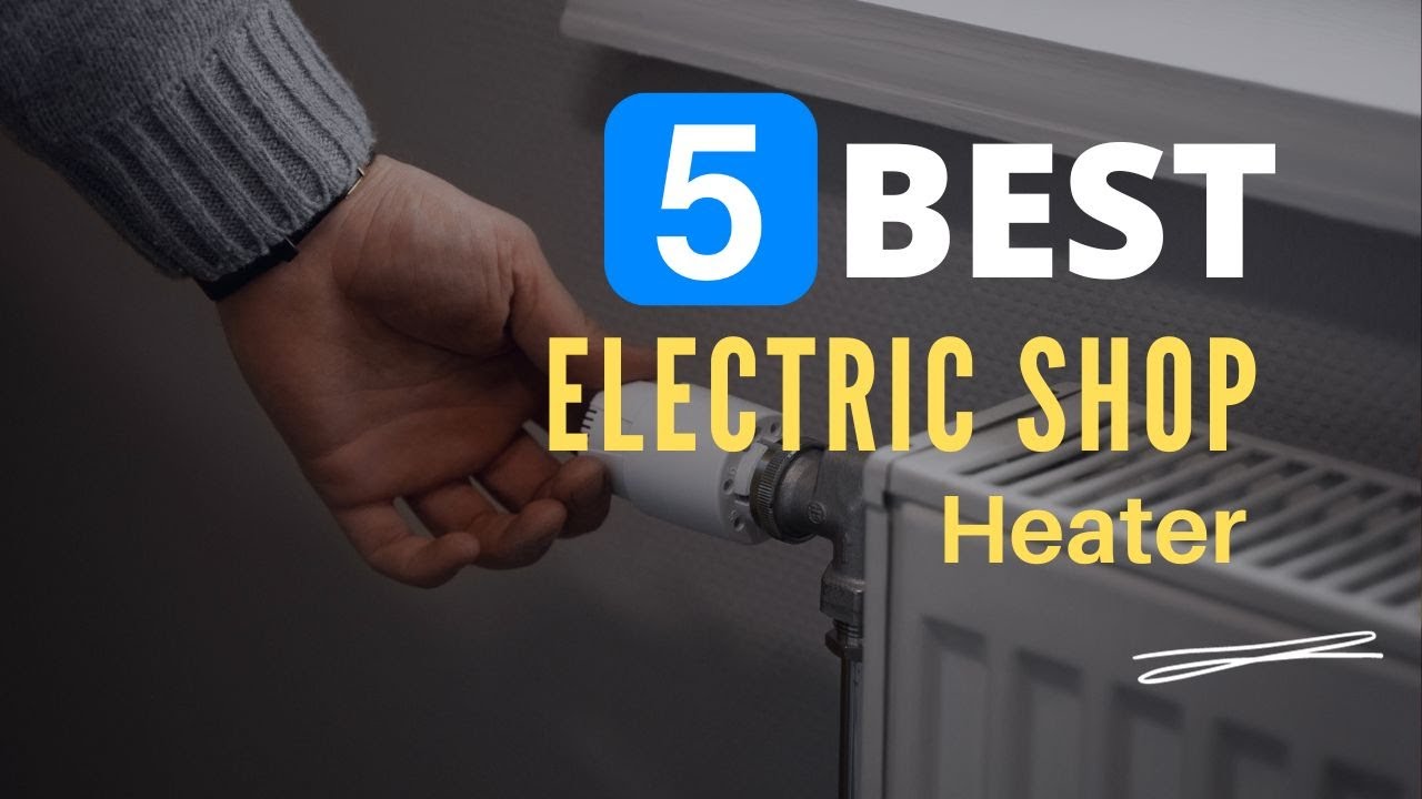 ⭕ Top 5 Best Electric Shop Heater 2023 [Review and Guide]