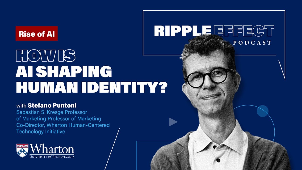 Rise of AI: How AI Shapes Human Identity | Wharton Prof. Stefano Puntoni — Ripple Effect Podcast
