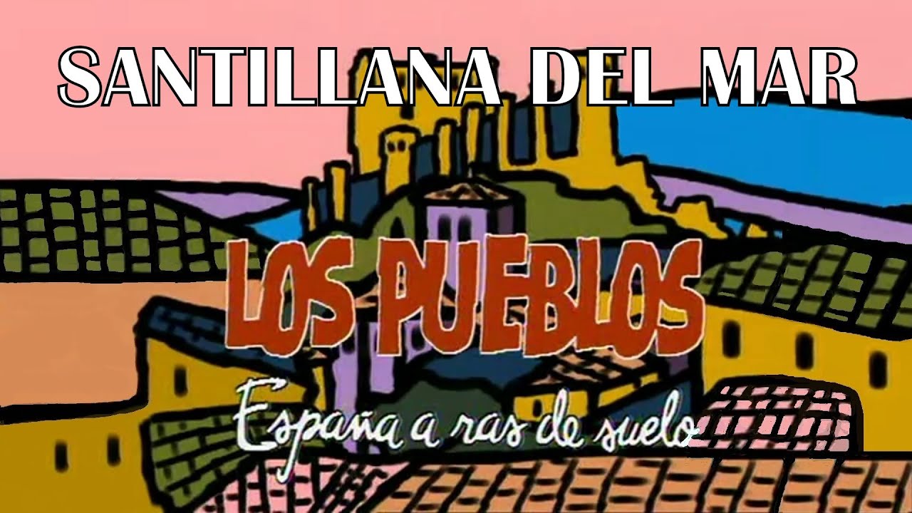 LOS PUEBLOS - España a ras de suelo - SANTILLANA DEL MAR