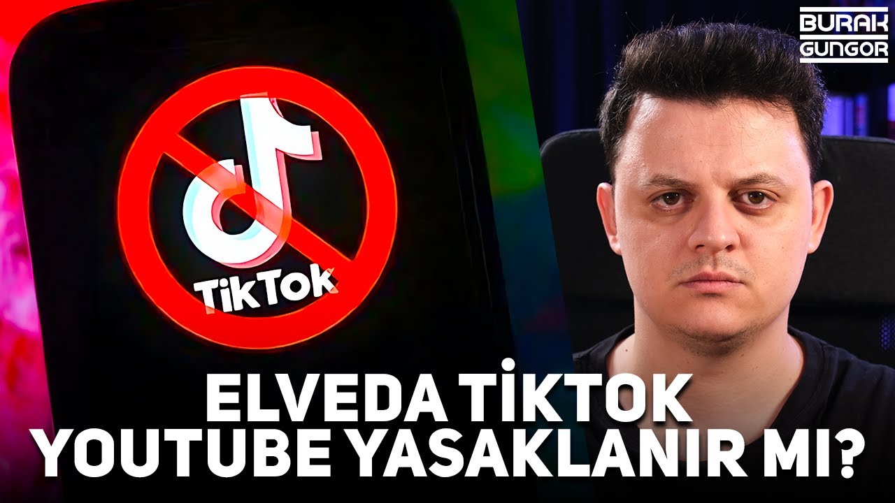 Elveda TikTok - YouTube Yasaklanır mı? 🚫
