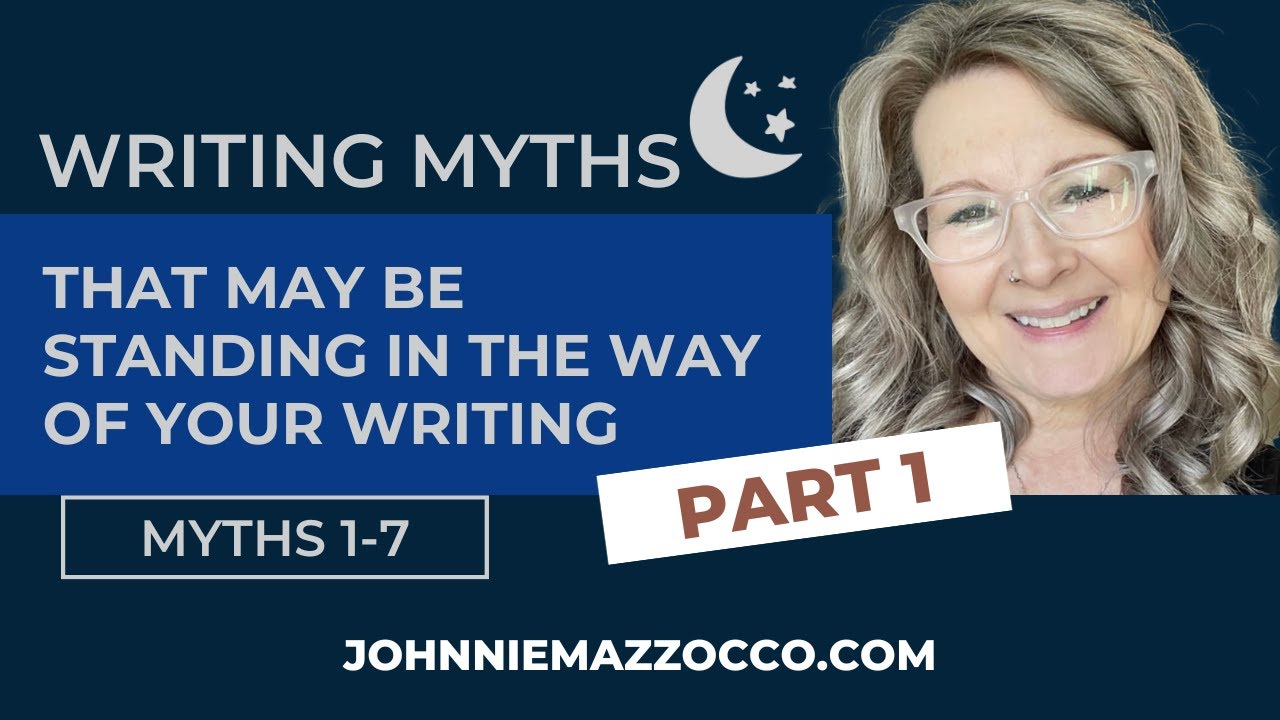 Writing Myths That May Be Standing In The Way Of Your Writing - Part 1 - Myths 1-7 #writing