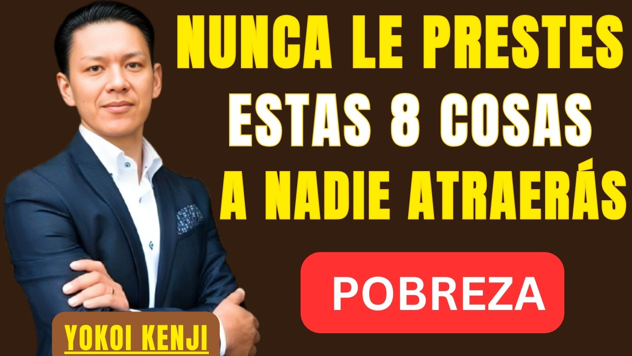 NUNCA LE PRESTES ESTAS 8 COSAS A NADIE O ATRAERÁS POBREZA Y MALAS CONSECUENCIAS  |  YOKOI KENJI |