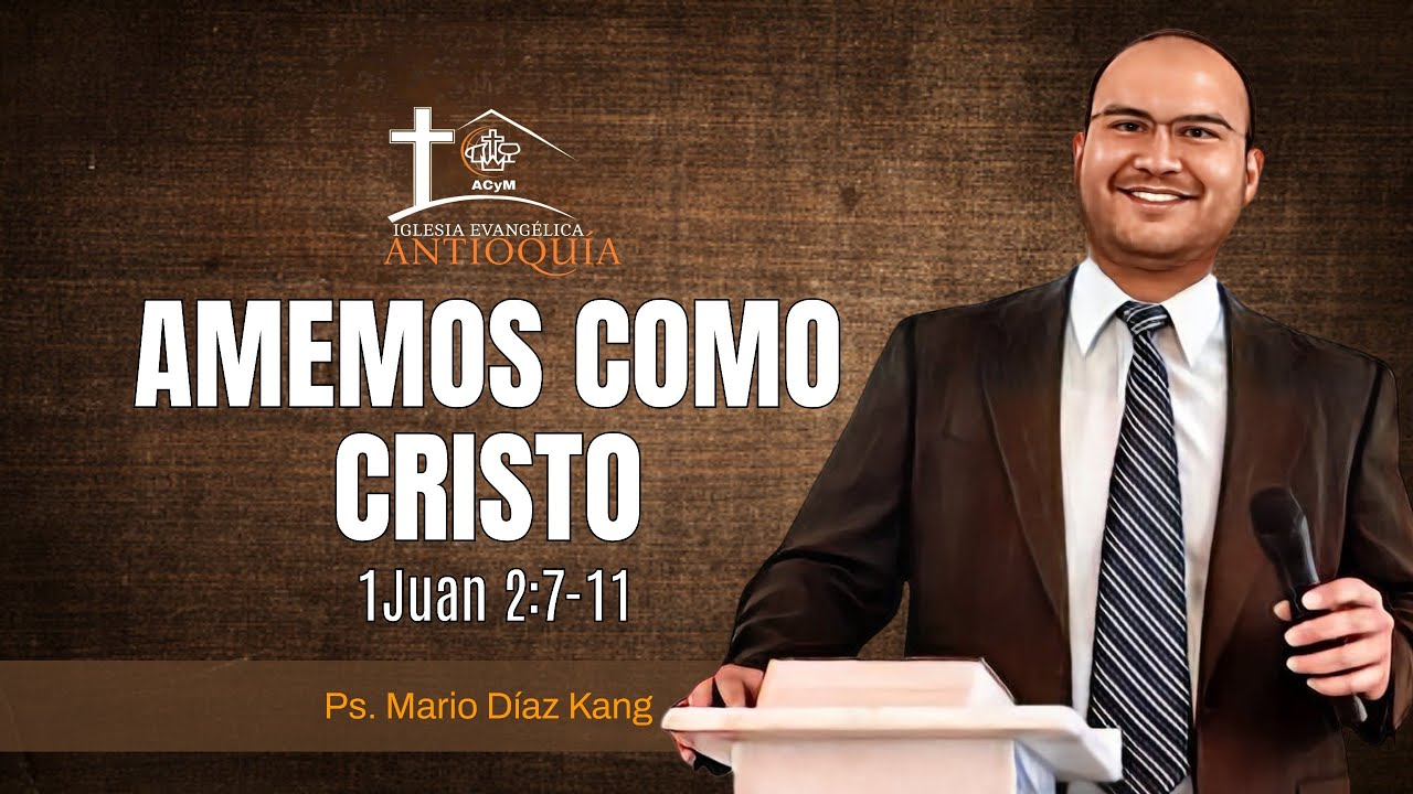 AMEMOS COMO CRISTO | 1 Juan 2:7-11 | Mario Díaz