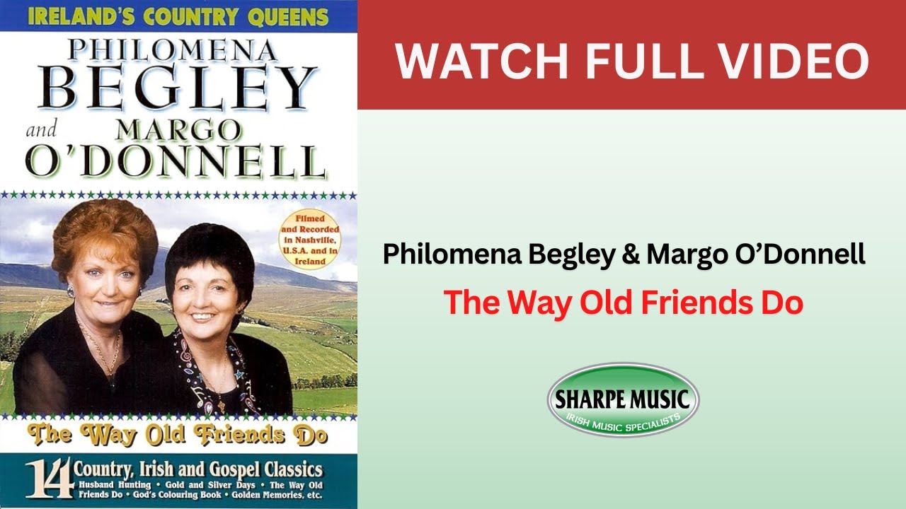Philomena Begley & Margo O'Donnell - The Way Old Friends Do FULL VIDEO