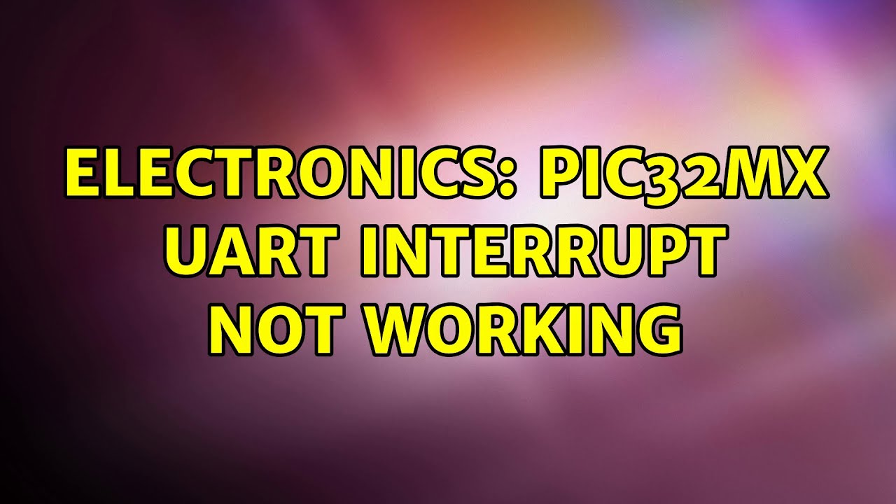 Electronics: PIC32MX UART Interrupt Not working