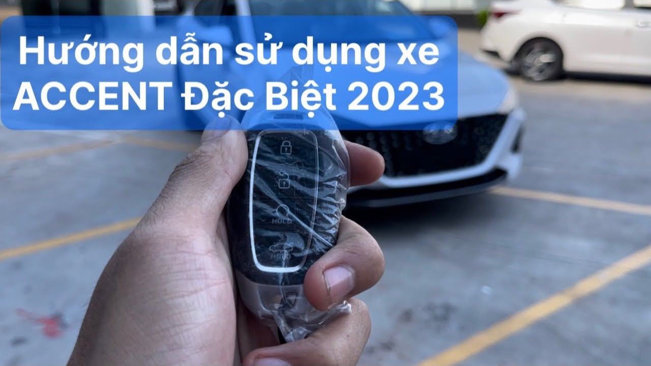 Hướng dẫn sử dụng xe Accent 2023 - Phiên bản AT Đặc Biệt