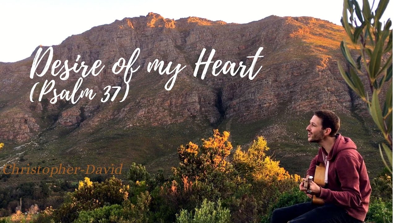 Desire Of My Heart (Psalm 37) — Christopher-David (Original Song)
