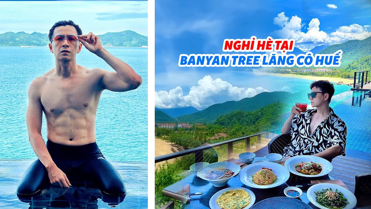 Cùng Ngô Kiến Huy nghỉ hè tại Banyan Tree Lăng Cô Huế