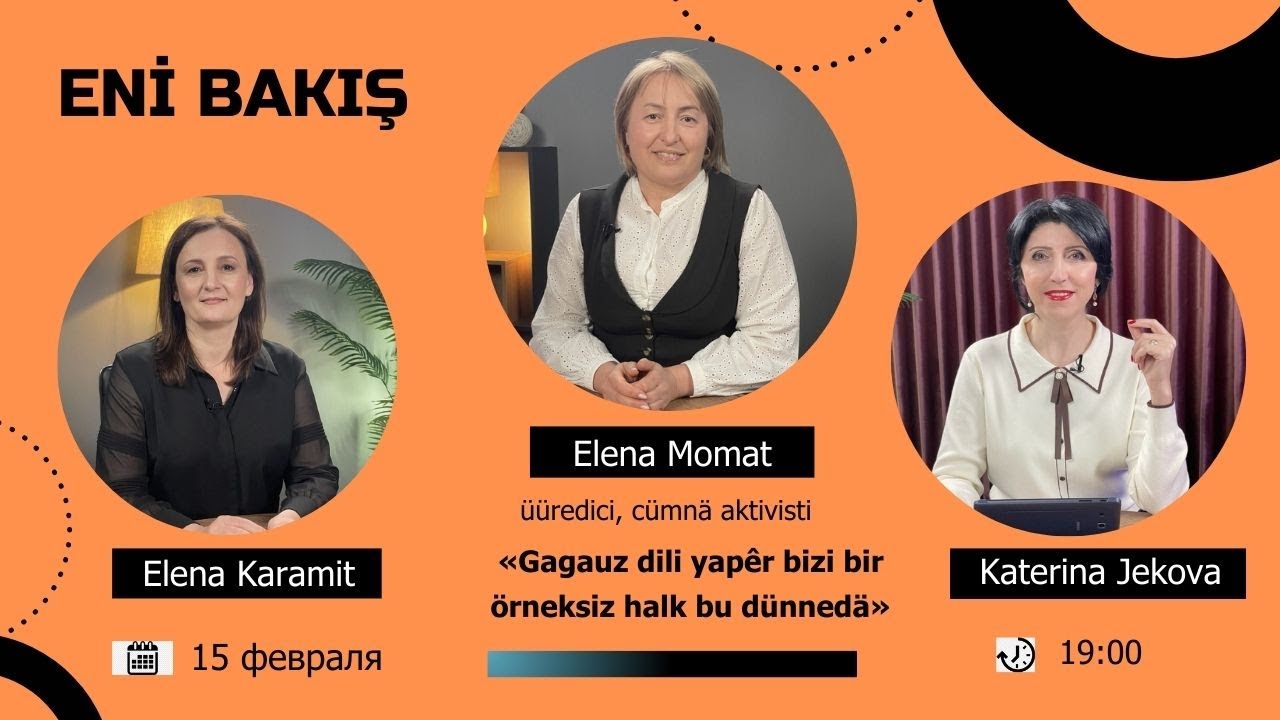 ENİ BAKIŞ. Elena Momat: «Gagauz dili yapêr bizi bir örneksiz halk bu dünnedä»