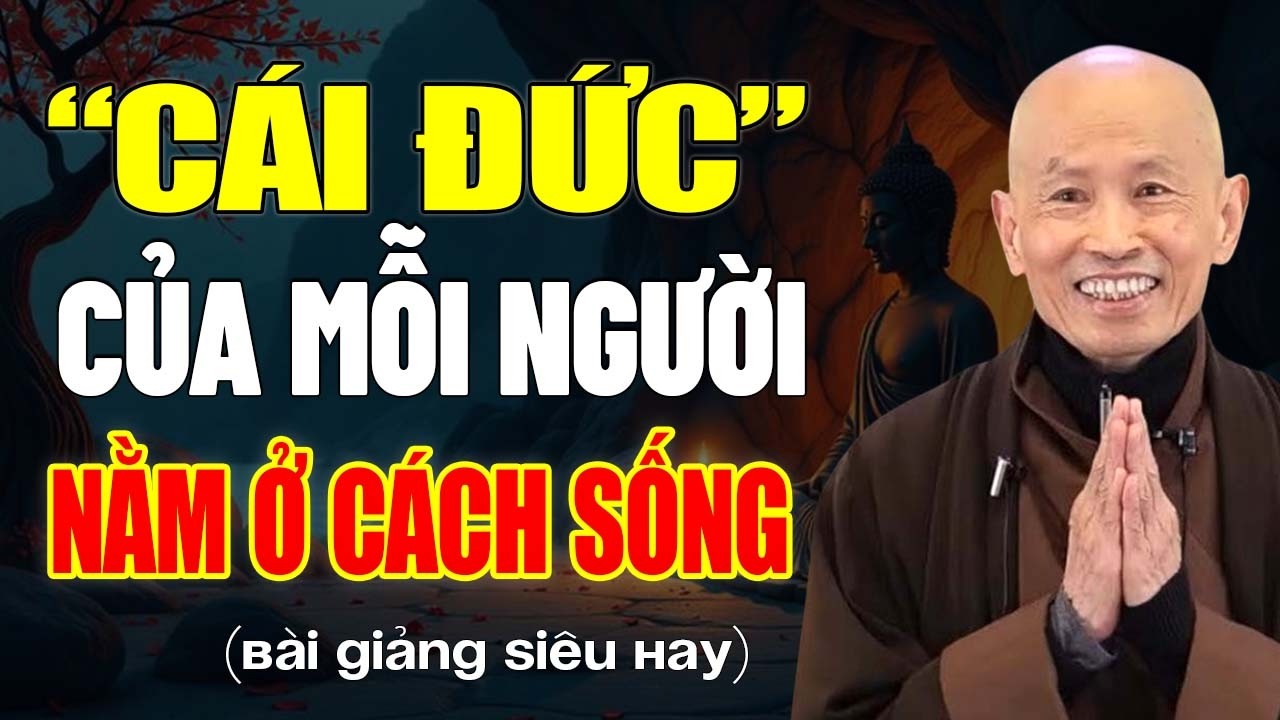 CÁI ĐỨC Của MỖI NGƯỜI Nằm Ở CÁCH SỐNG (Hay Vô Cùng) - Hòa Thượng Phước Tịnh.