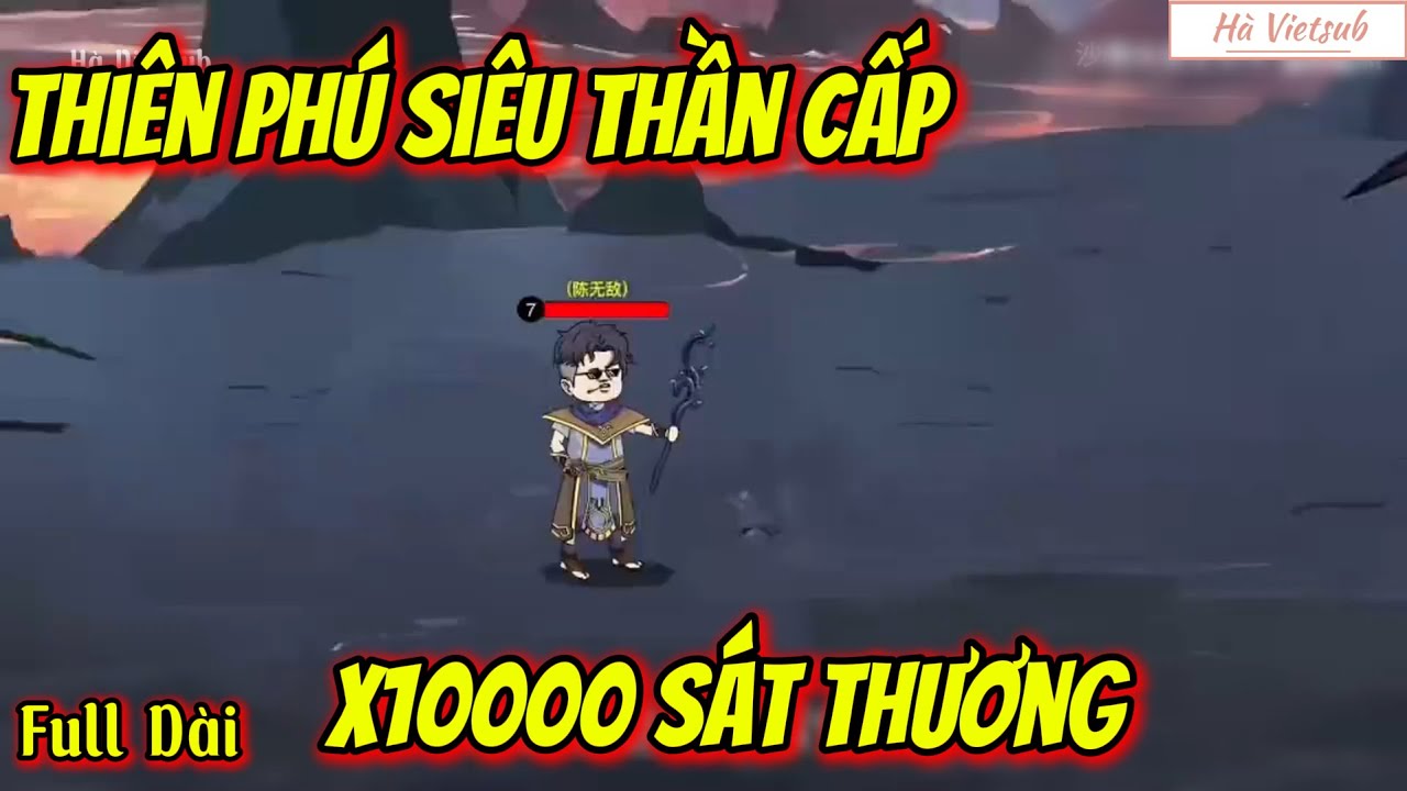 Full Dài | Thiên Phú Siêu Thần Cấp, x10000 Sát Thương | Hà Vietsub