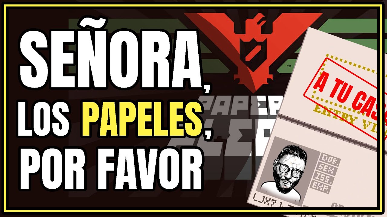 Señora, LOS PAPELES, POR FAVOR - Papers, Please