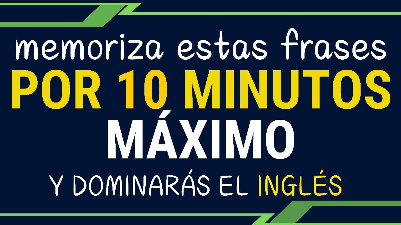 MEMORIZA ESTAS FRASES POR 10 MINUTOS MAXIMO Y DOMINARAS EL INGLÉS