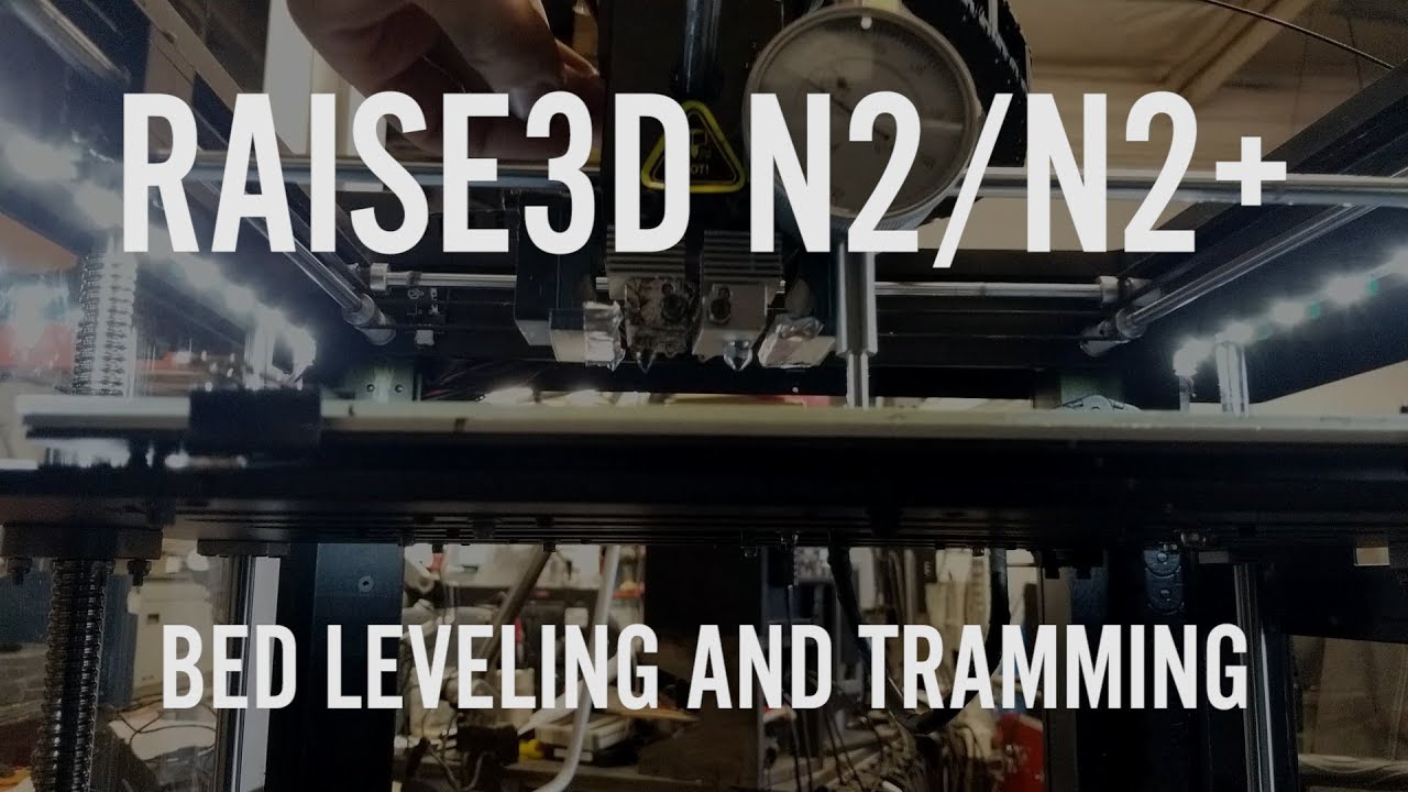 Bed Leveling/Tramming a Raise3D N2 or N2 Plus